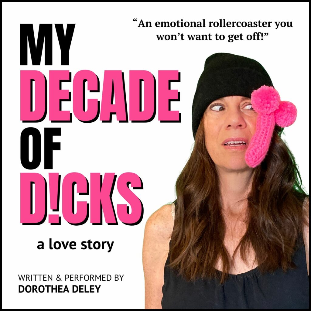 My Decade of D!CKS: A Love Story by Dorothea Deley